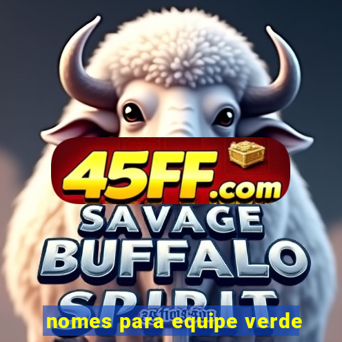 nomes para equipe verde